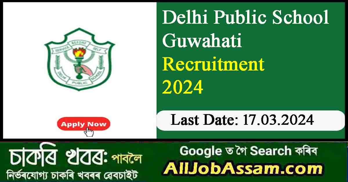Delhi Public School Guwahati Recruitment 2024: Calling All Qualified Candidates!