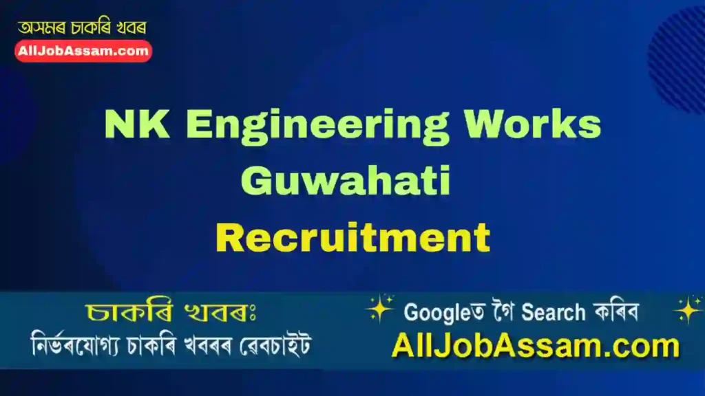 NK Engineering Works Guwahati Recruitment