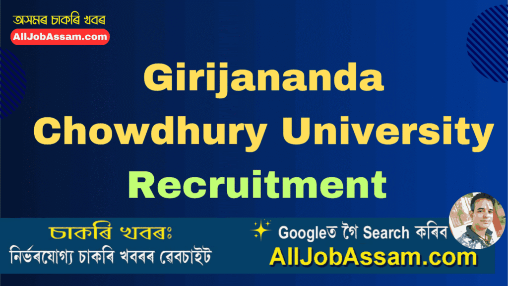 Girijananda Chowdhury University Recruitment 2025 – Teaching Faculty Jobs in Assam