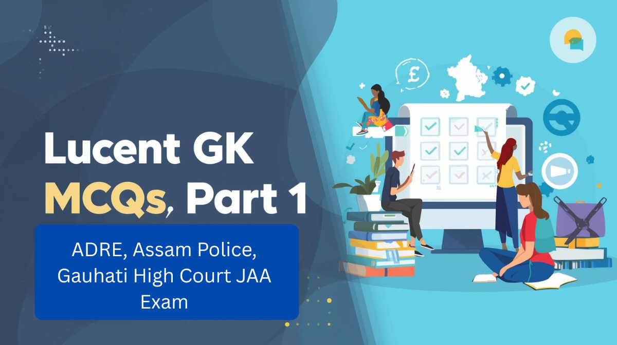 Lucent GK MCQs Part 1 for Assam ADRE, Assam Police, Gauhati High Court JAA Exam
