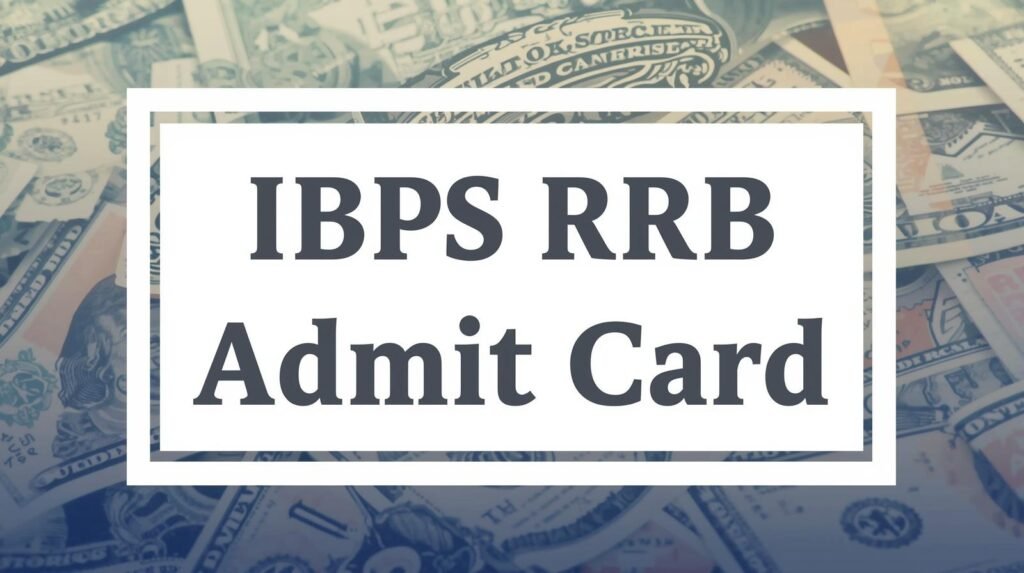 IBPS RRB Admit Card 2025: Download Admit Card for Officer Scale-I Posts