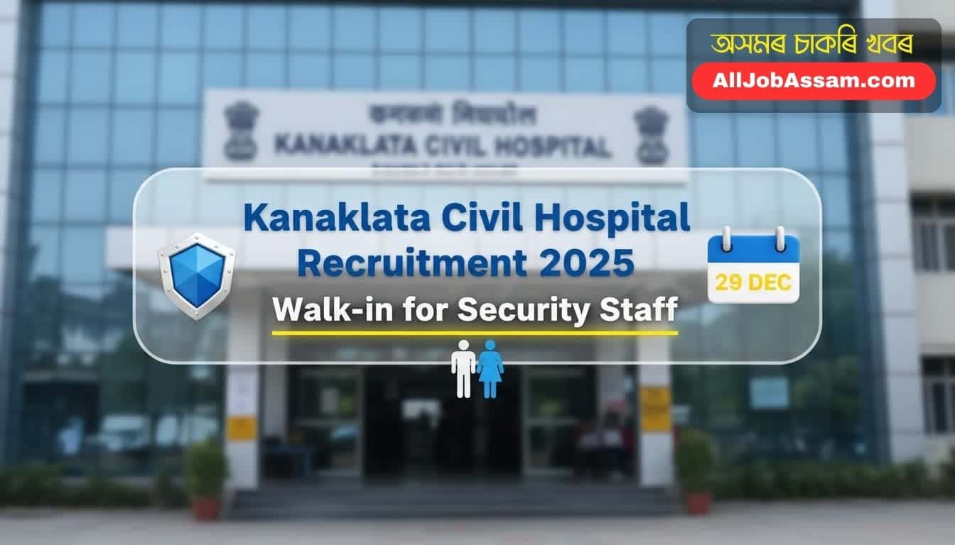 Kanaklata Civil Hospital Recruitment 2025 Walk-in Interview for Security Staff Sonitpur