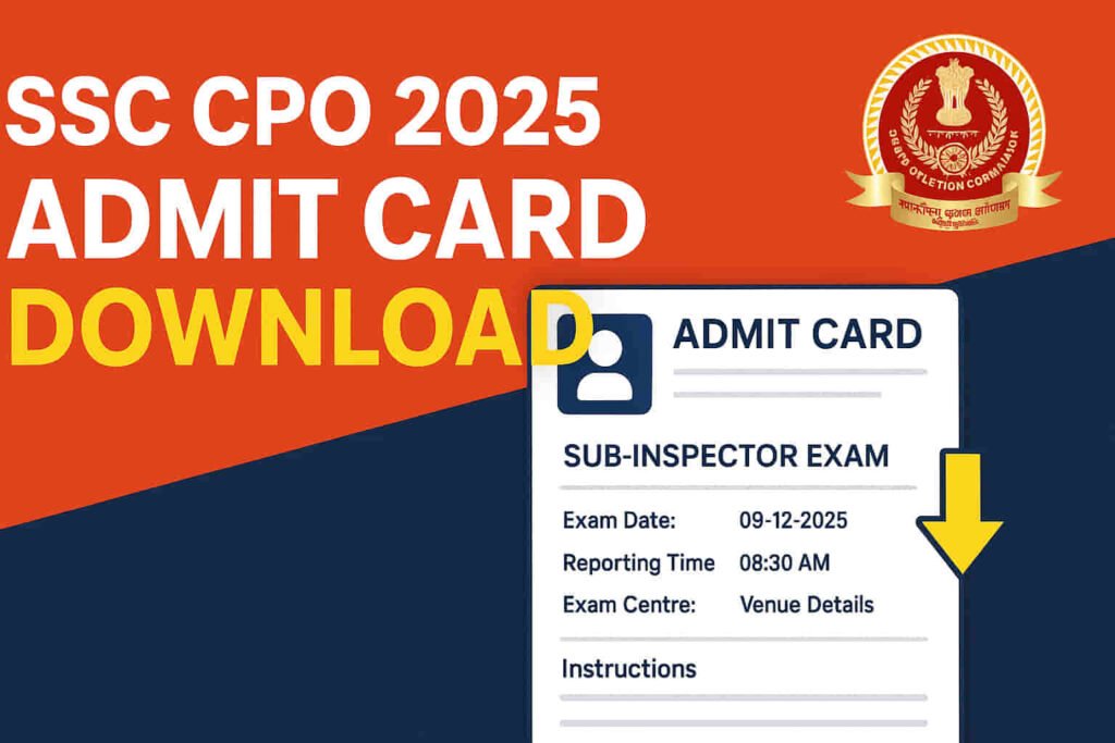 SSC CPO 2025 Admit Card Download – Sub Inspector Exam Hall Ticket, SSC official portal, exam date and instructions visuals