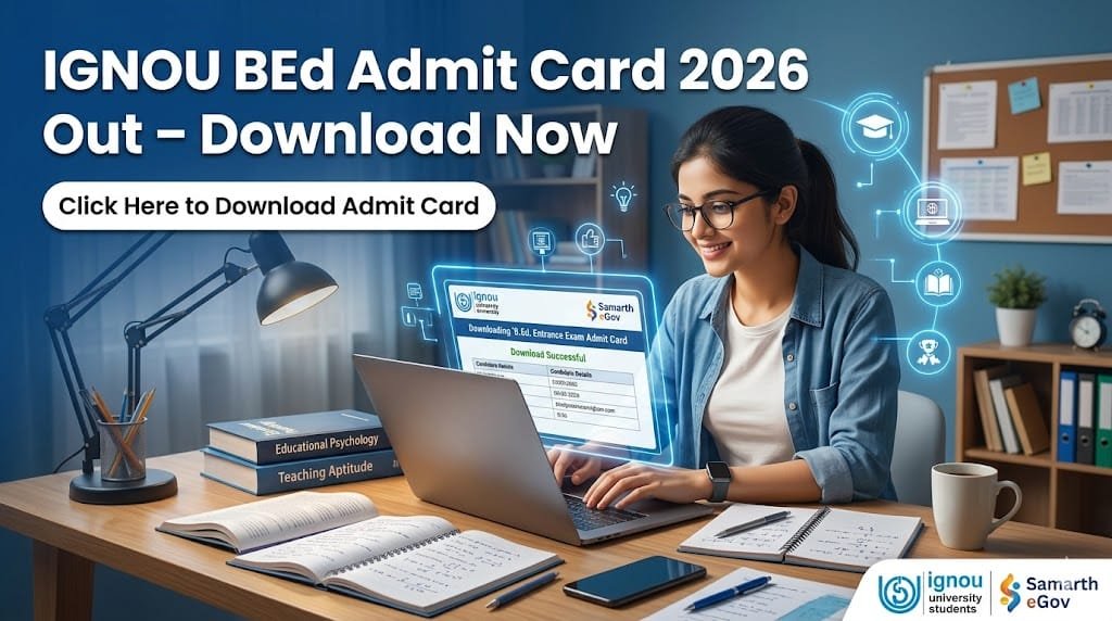 IGNOU BEd Admit Card 2026 Download Hall Ticket