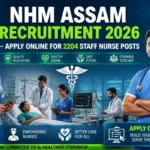 NHM Assam Recruitment 2026 notification for 2204 Staff Nurse posts with B.Sc Nursing and GNM eligibility